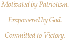 Motivated by Patriotism. Empowered by God. Committed to Victory.